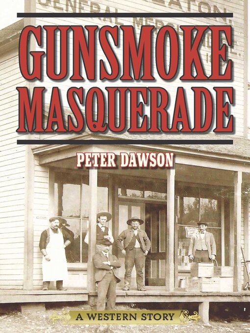 Title details for Gunsmoke Masquerade: a Western Story by Peter Dawson - Available